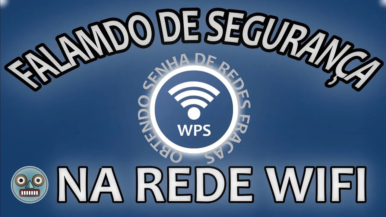 Falando sobre segurança da rede wi-fi e como funciona o WPSAPP