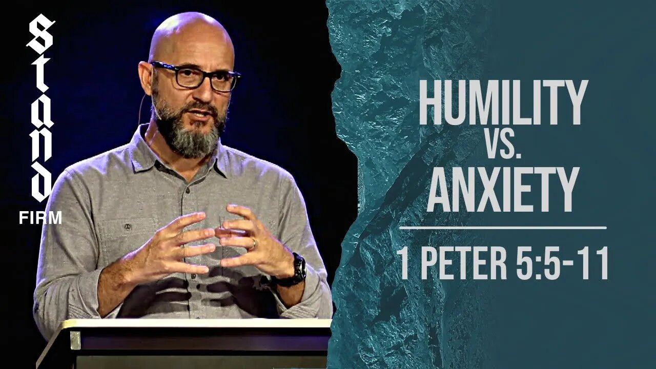 Stand Firm: HUMILITY VS. ANXIETY (1 Peter 5:5-11) Sermon Only - LifePoint Longwood