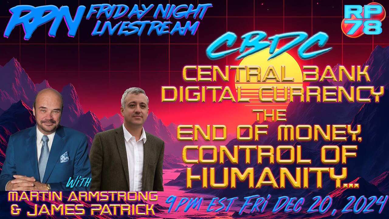 CBDC: The End of Money with Martin Armstrong & James Patrick on Fri Night Livestream