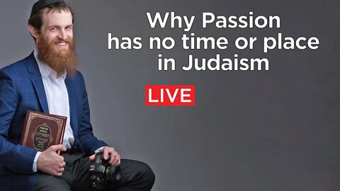 Why passion does not have a time or place in Judaism [Parsha: Tazv]