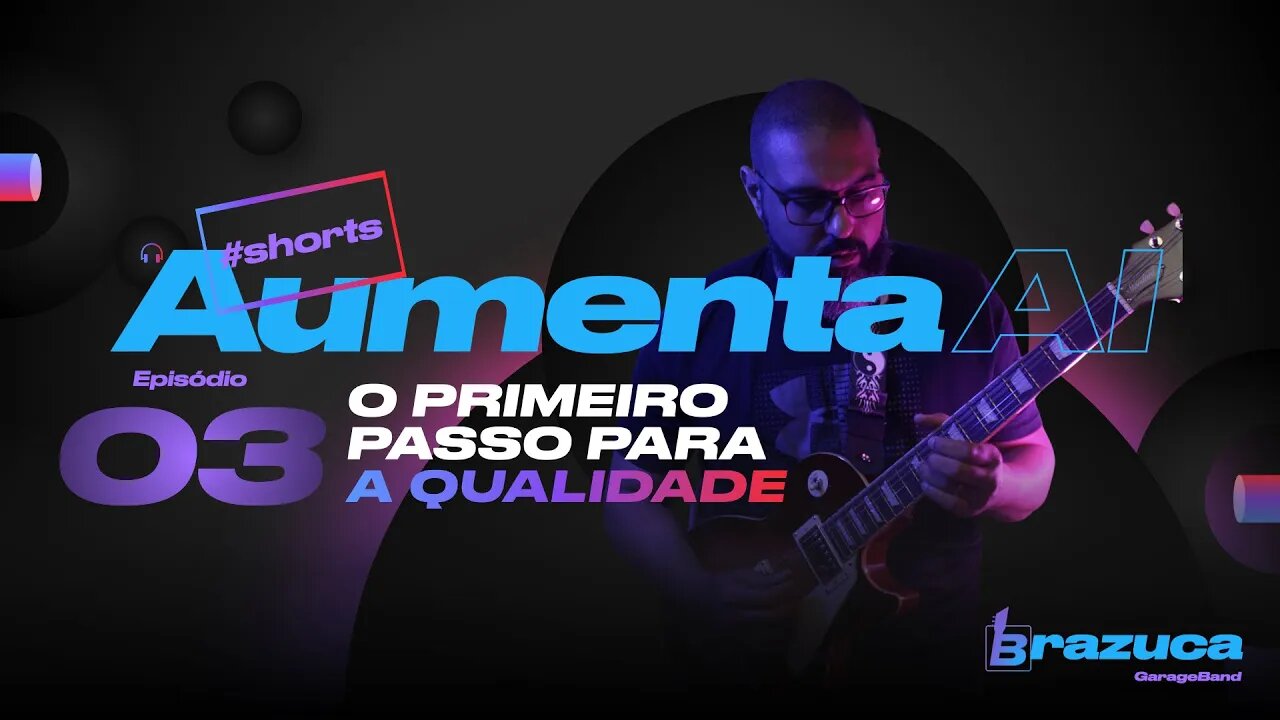 Aumenta Ai 03 - O primeiro passo pra qualidade