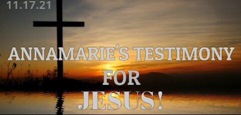 Annamarie's Testimony For Jesus