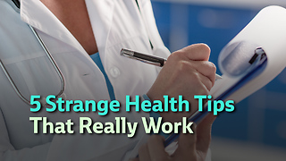 5 Strange Health Tips That Really Work