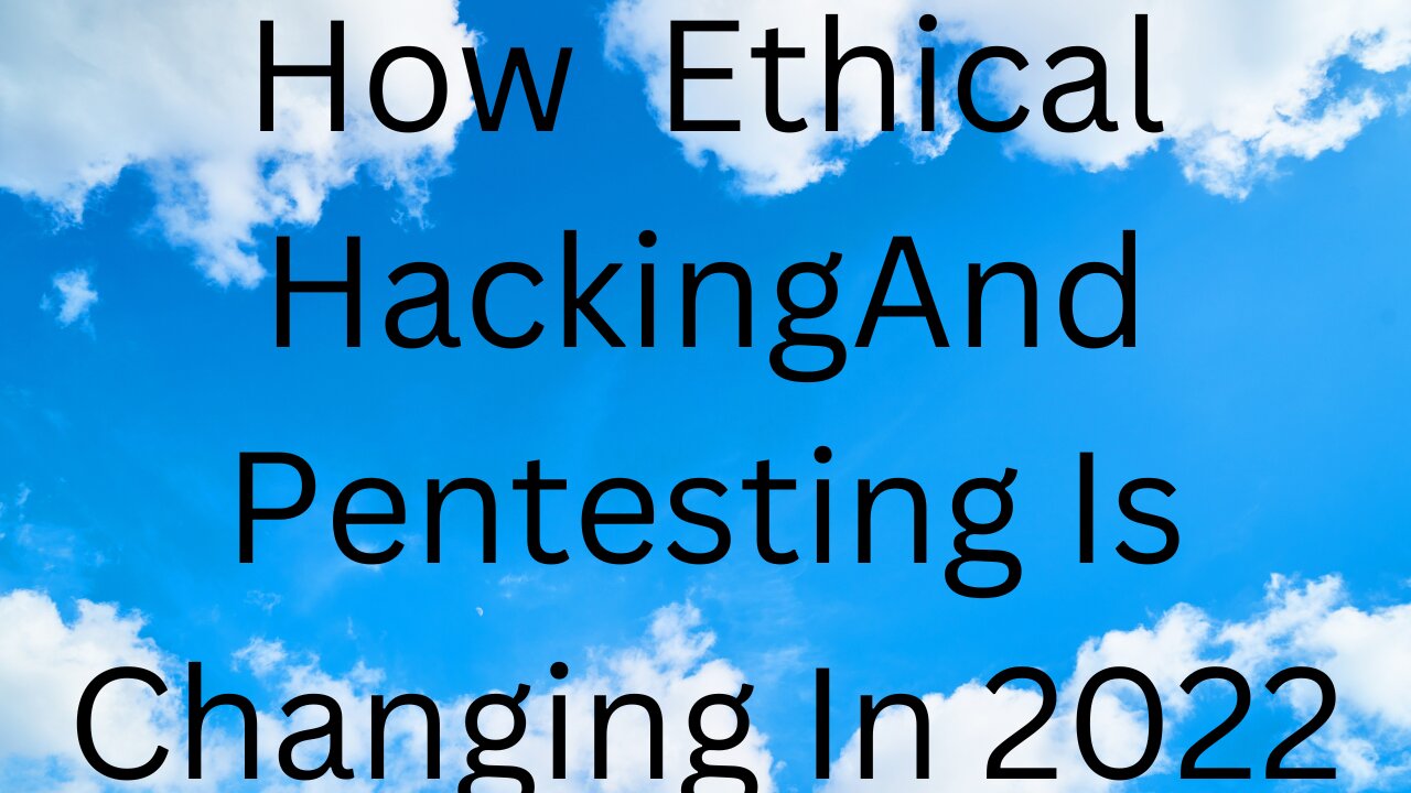 How Ethical Hacking and Pentesting is changing in 2022 Part 2