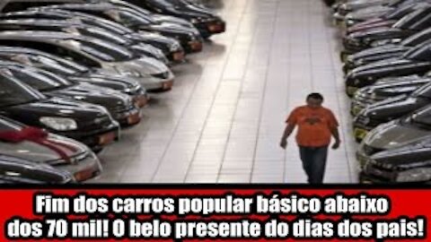 Fim dos carros popular básico abaixo dos 70 mil! O belo presente do dias dos pais