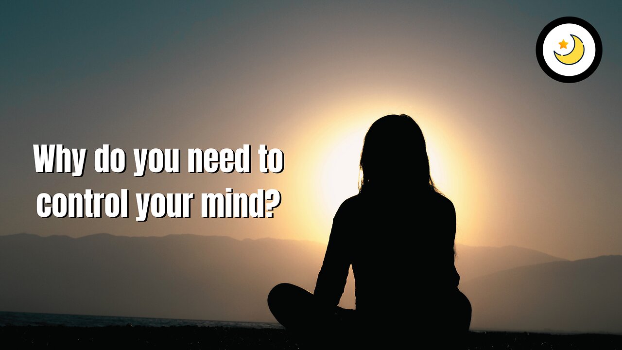 Why do you need to control your mind?