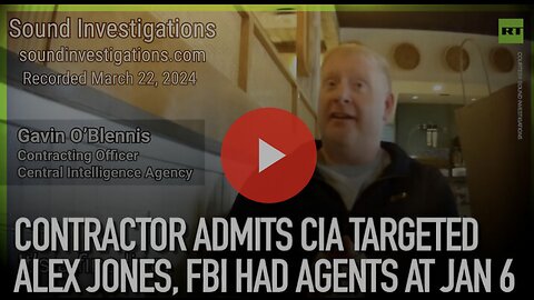 Contractor admits CIA targeted Alex Jones, FBI had agents at Jan 6