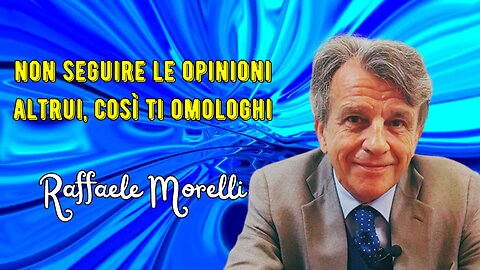 Smetti di seguire le opinioni altrui perché finirai per omologarti secondo Morelli