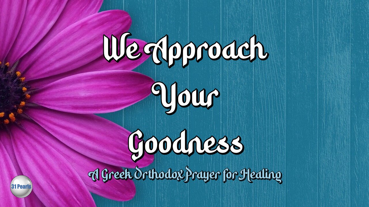 We Approach Your Goodness - Prayer For Healing of Others