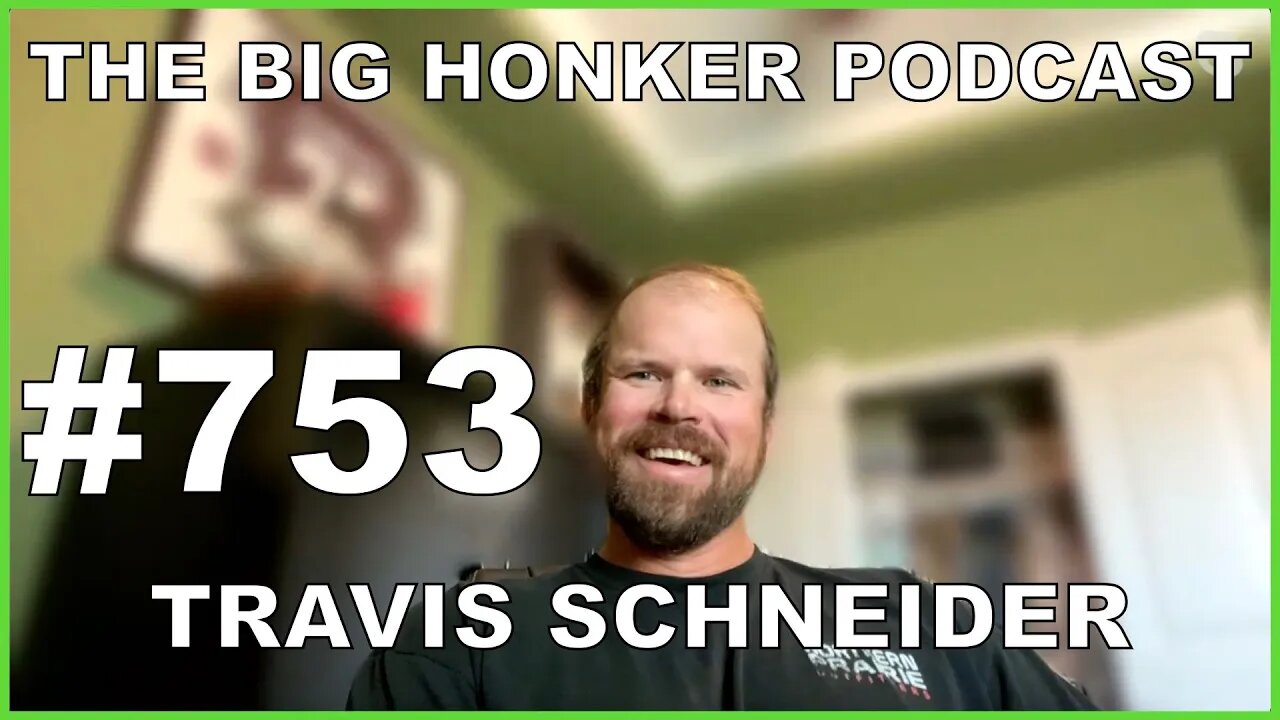 The Big Honker Podcast Episode #753: Travis Schneider