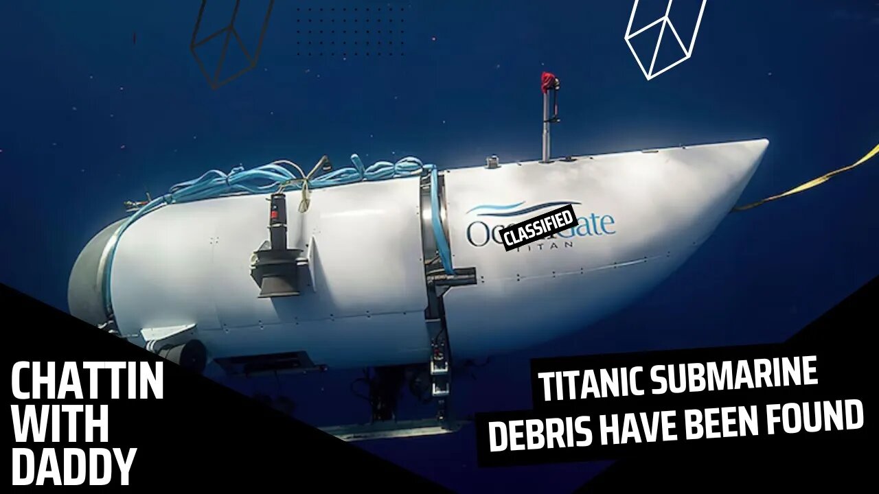 Missing Titanic Submarine Suffered 'Catastrophic Implosion', No Survivors (Chattin With Daddy)