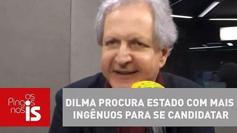 Dilma procura estado com mais ingênuos para se candidatar