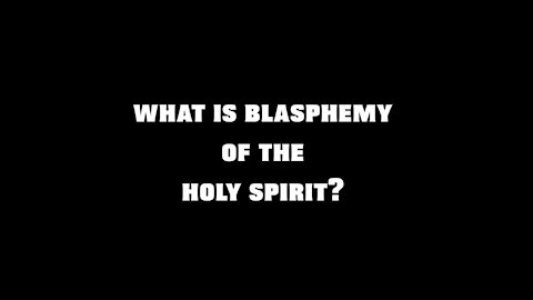 What is the Blasphemy of the Holy Spirit?