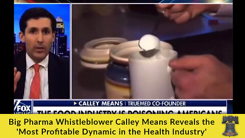 Big Pharma Whistleblower Calley Means Reveals the 'Most Profitable Dynamic in the Health Industry'