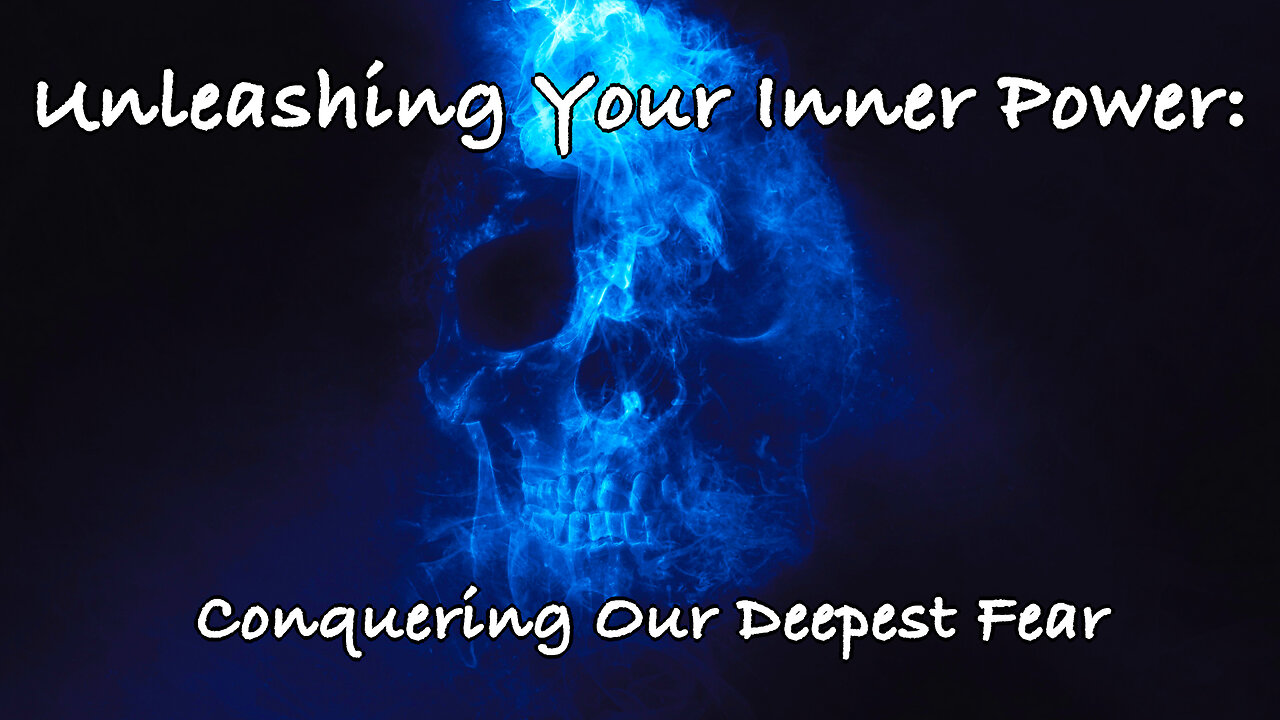 Unleashing Your Inner Power: Conquering Our Deepest Fear