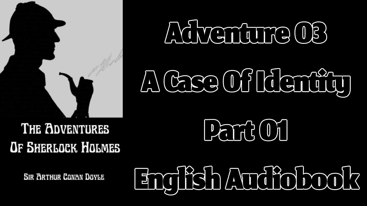 A Case of Identity (Part 01) || The Adventures of Sherlock Holmes by Sir Arthur Conan Doyle