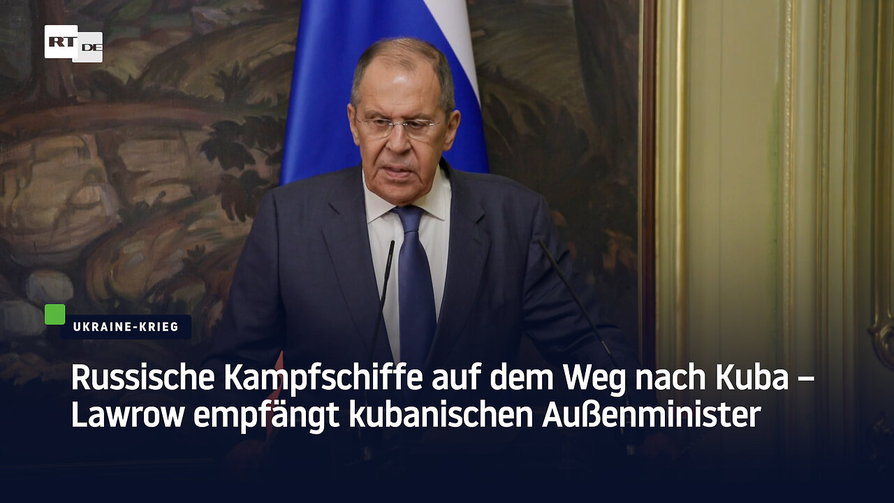 Russische Kampfschiffe auf dem Weg nach Kuba – Lawrow empfängt kubanischen Außenminister