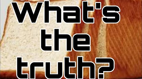 What's the truth about BREAD? Healthy or unhealthy?