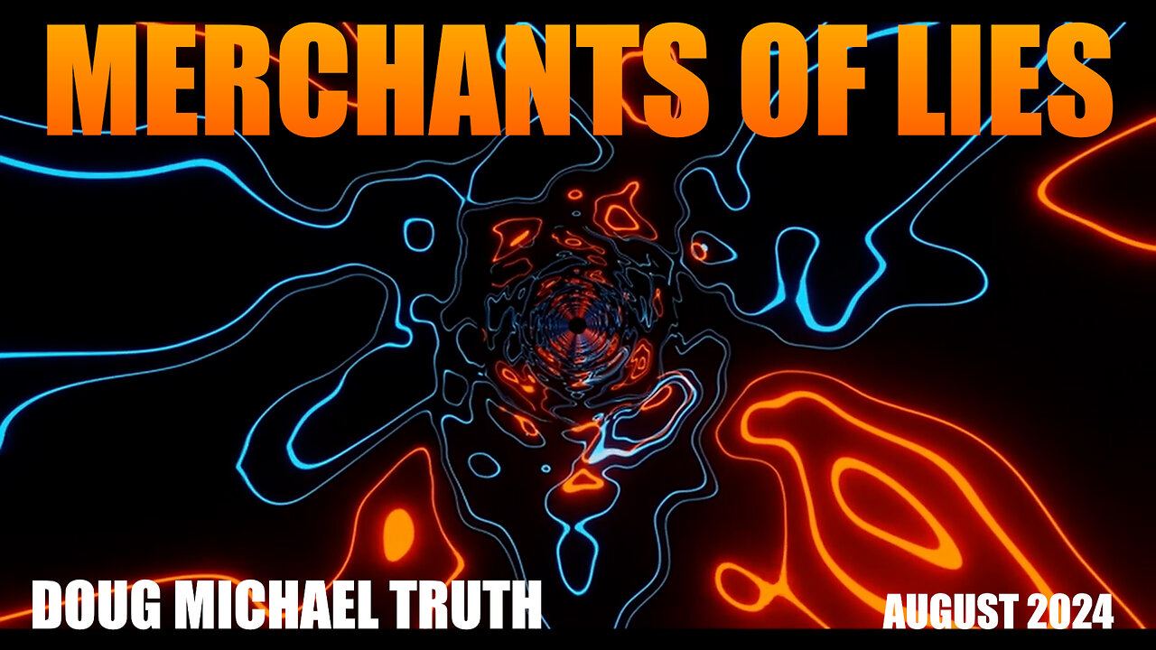 DOUG MICHAEL TRUTH - MERCHANTS OF LIES - August 23rd 2024