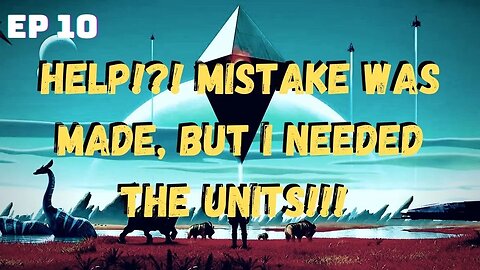 No Man’s Sky | Episode 10: What to not do when you need Units....