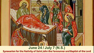 The Lives of Saints: June 24/July 7 (N.S.) Nativity of St. John the Forerunner & Baptist of the Lord