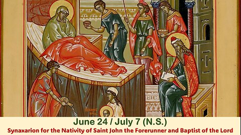 The Lives of Saints: June 24/July 7 (N.S.) Nativity of St. John the Forerunner & Baptist of the Lord