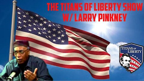 Larry Pinkney joins The Titans Of Liberty Show, and he is on fire!