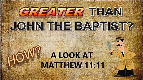 Greater Than John the Baptist?