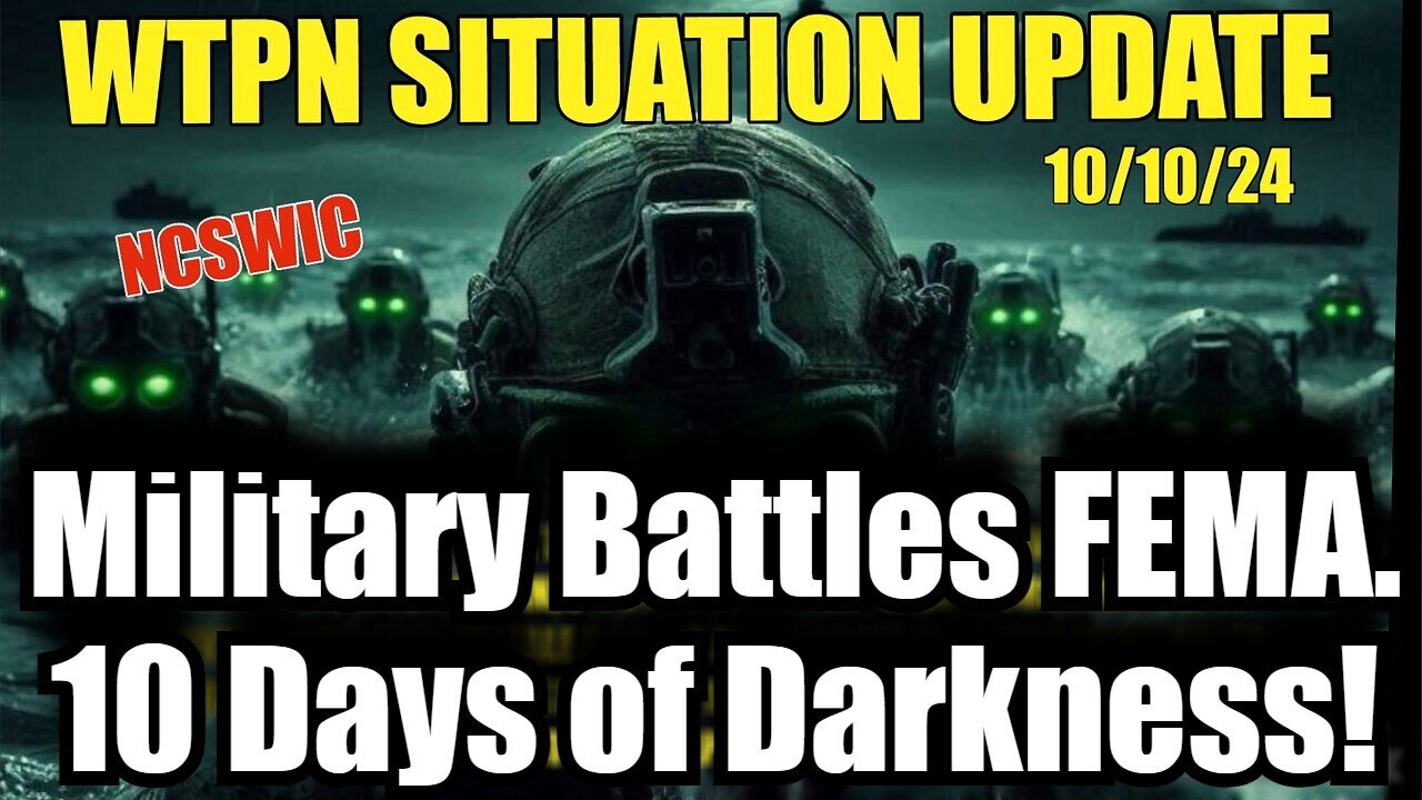 Situation Update 10/10/24: Military Battles FEMA - Followed by 10 Days of Darkness!