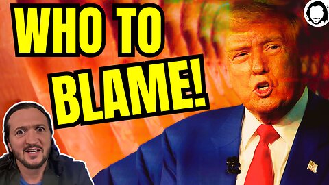 Here's Who To Blame!