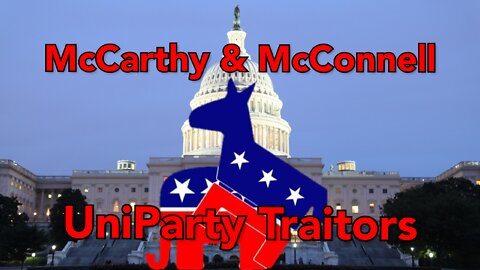 McCarthy & McConnell: Proof the UniParty is real and destroying American Politics