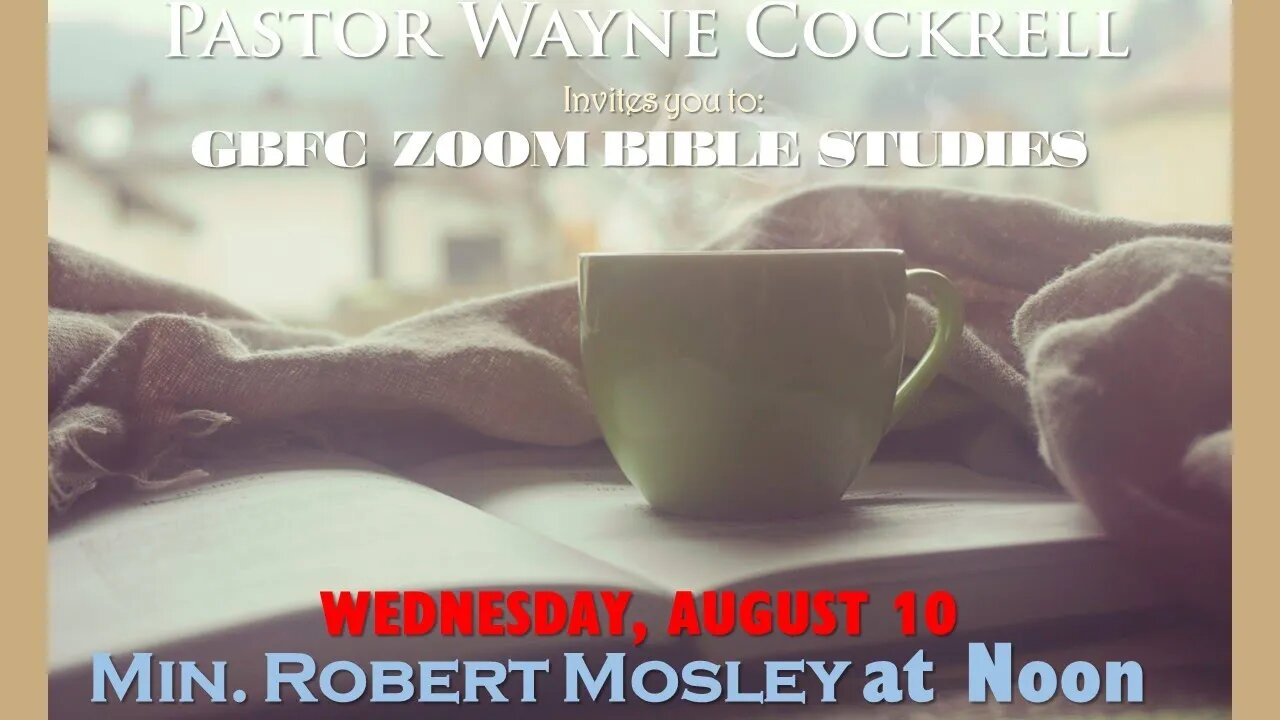 WEDNESDAY, AUGUST 10, 2022 GBFC BIBLE STUDY WITH MIN. ROBERT MOSLEY.
