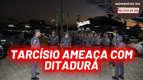 Tarcísio ameaça SP com "estado de sítio" | Momentos do Resumo do Dia