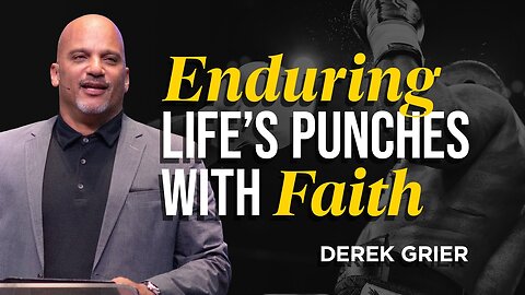 Enduring Life's Punches with Faith -- Derek Grier