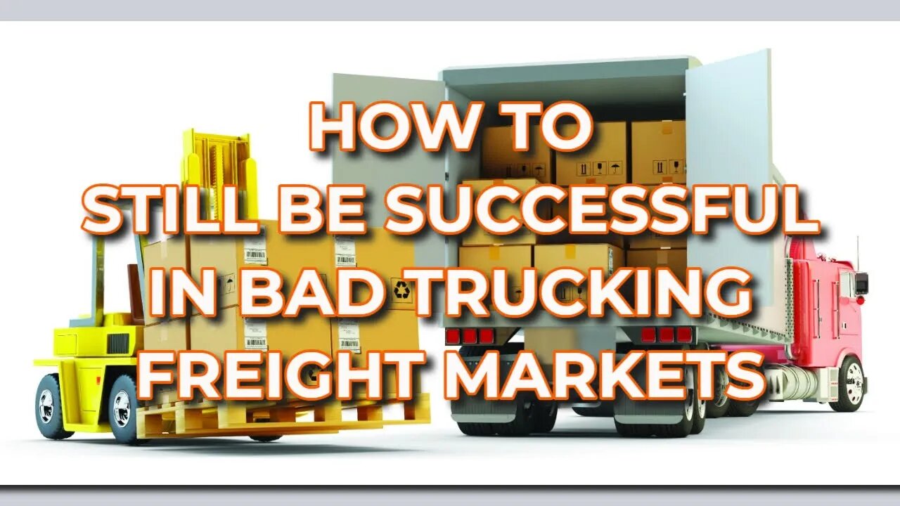 How To Still Be Successful In Bad Trucking Freight Markets