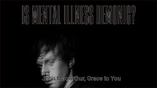 IS MENTAL ILLNESS DEMONIC? John MacArthur Bible Questions and Answers
