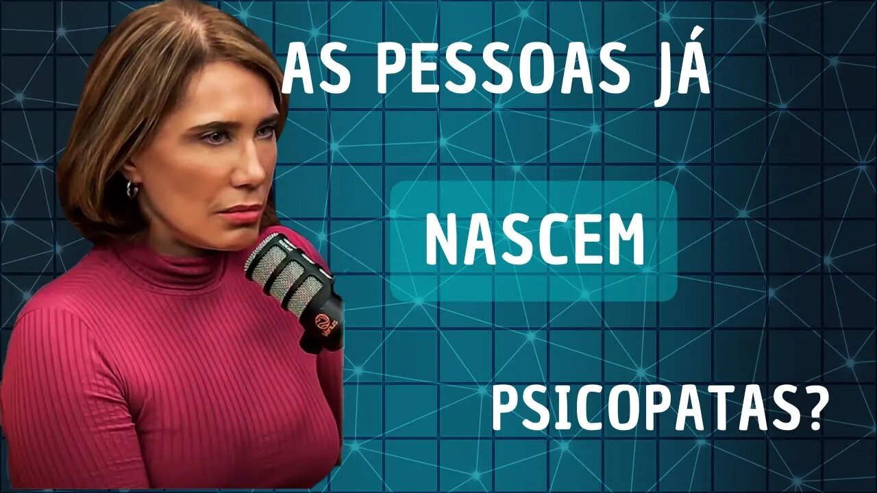 As pessoas já nascem sendo Psicopatas? Dra Ana Beatriz Psiquiatra.