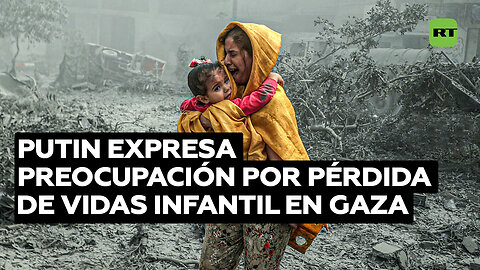 Putin: La pérdida de vidas y el sufrimiento de niños en Gaza son una gran preocupación