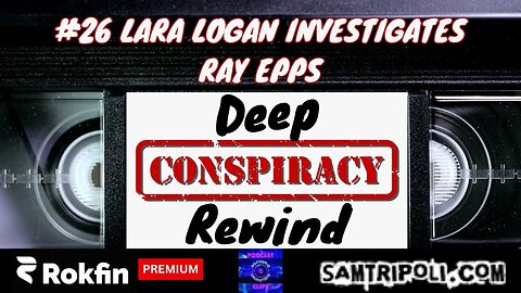 Deep Conspiracy Rewind with Sam Tripoli 26 Lara Logan Investigates Ray Epps