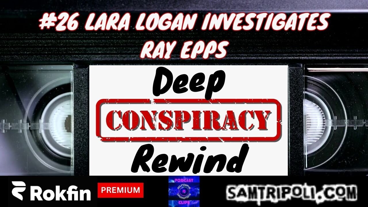 Deep Conspiracy Rewind with Sam Tripoli 26 Lara Logan Investigates Ray Epps