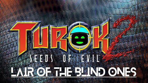Turok 2: Seeds of Evil (Part 5) - Lair of the Blind Ones