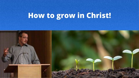 How to Grow in Christ!