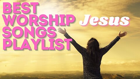Best Worship Songs for Praising God