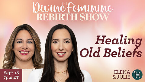 🦋 Healing Old Beliefs • The Divine Feminine Rebirth Show with Julie & Elena
