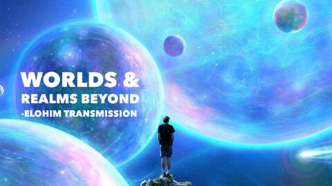 Worlds & Realms Beyond - Elohim Transmission