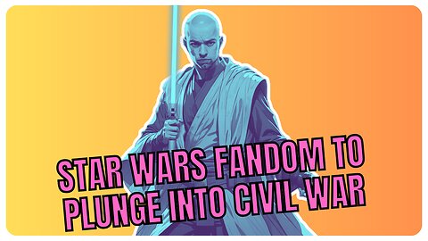 STAR WARS FANDOM PLUNGE INTO CIVIL WAR