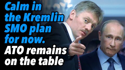 Calm in the Kremlin, SMO plan for now. ATO remains on the table