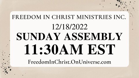 Freedom In Christ Sunday Assembly 12-18-22 | FreedomInChrist.OnUniverse.com