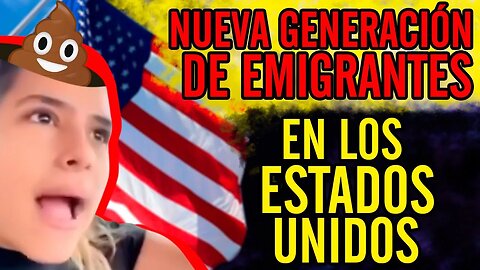 😮Nueva generación de emigrantes en los Estados Unidos😮