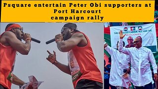 PSquares Electrify Peter obi port Harcourt campaign for 2023 election